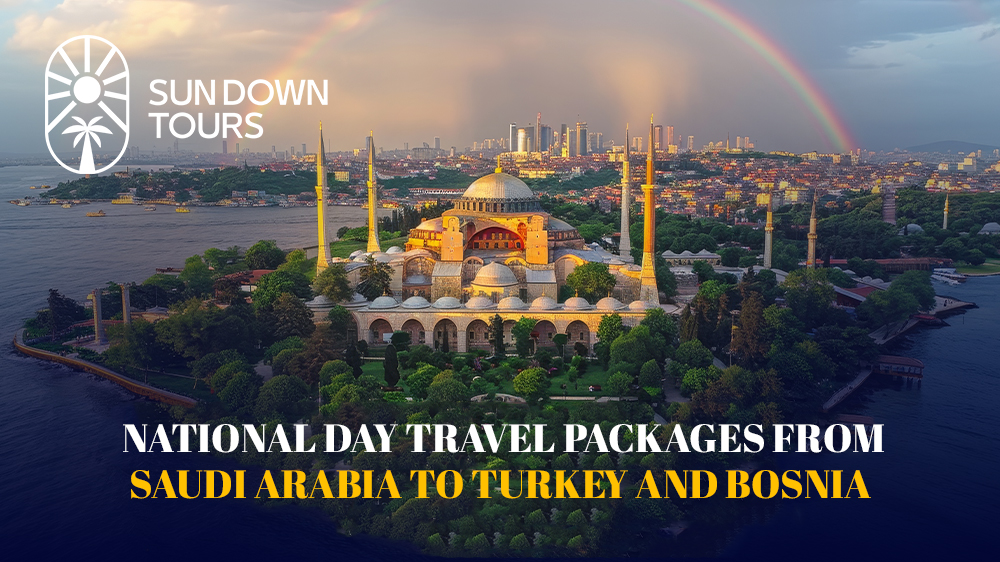 National Day Travel Packages from Saudi Arabia to Turkey and Bosnia